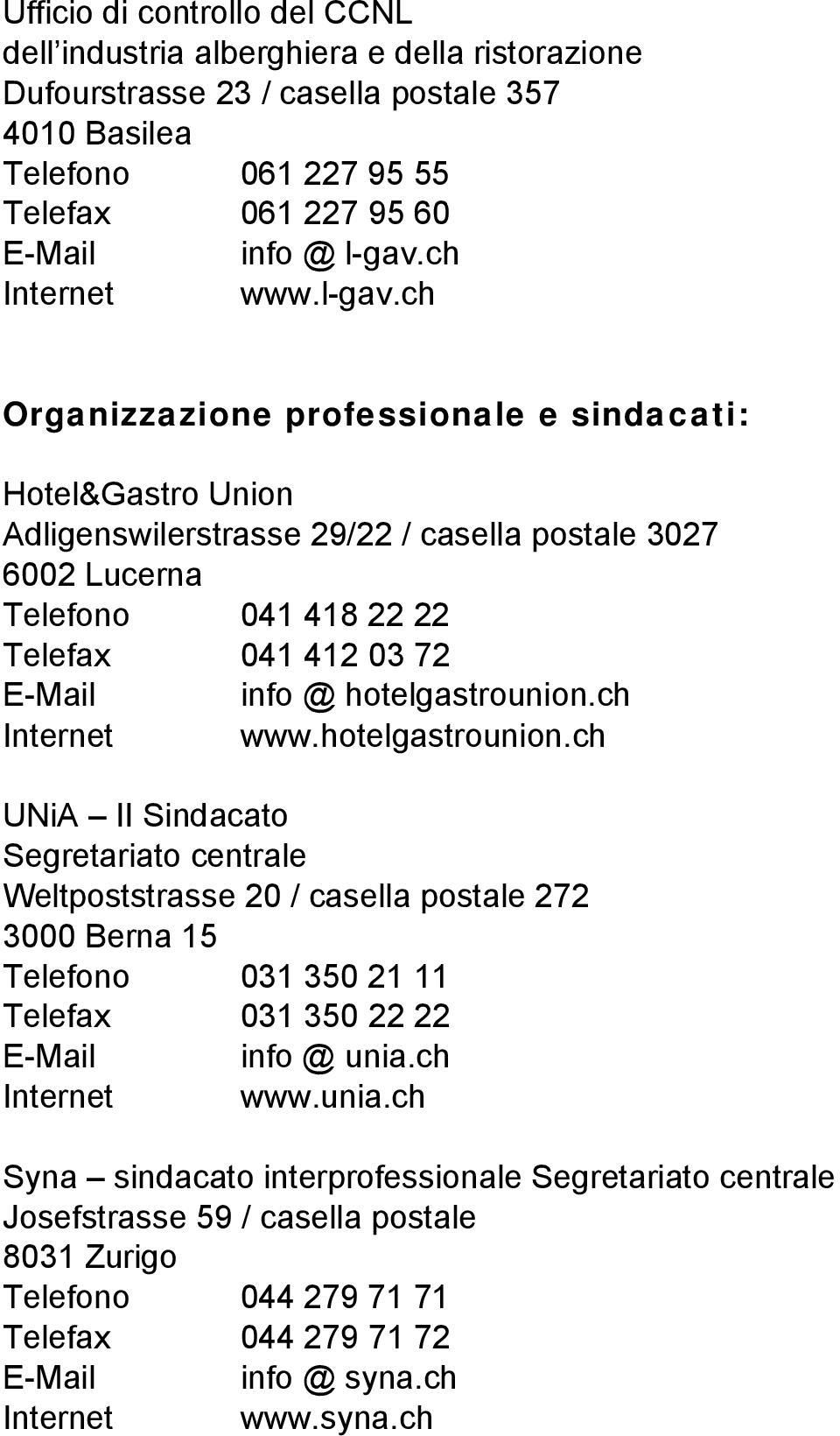 ch Organizzazione professionale e sindacati: Hotel&Gastro Union Adligenswilerstrasse 29/22 / casella postale 3027 6002 Lucerna Telefono 041 418 22 22 Telefax 041 412 03 72 E-Mail info @