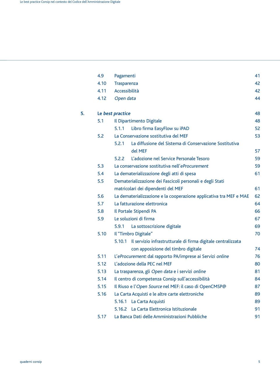 3 La conservazione sostitutiva nell eprocurement 59 5.4 La dematerializzazione degli atti di spesa 61 5.