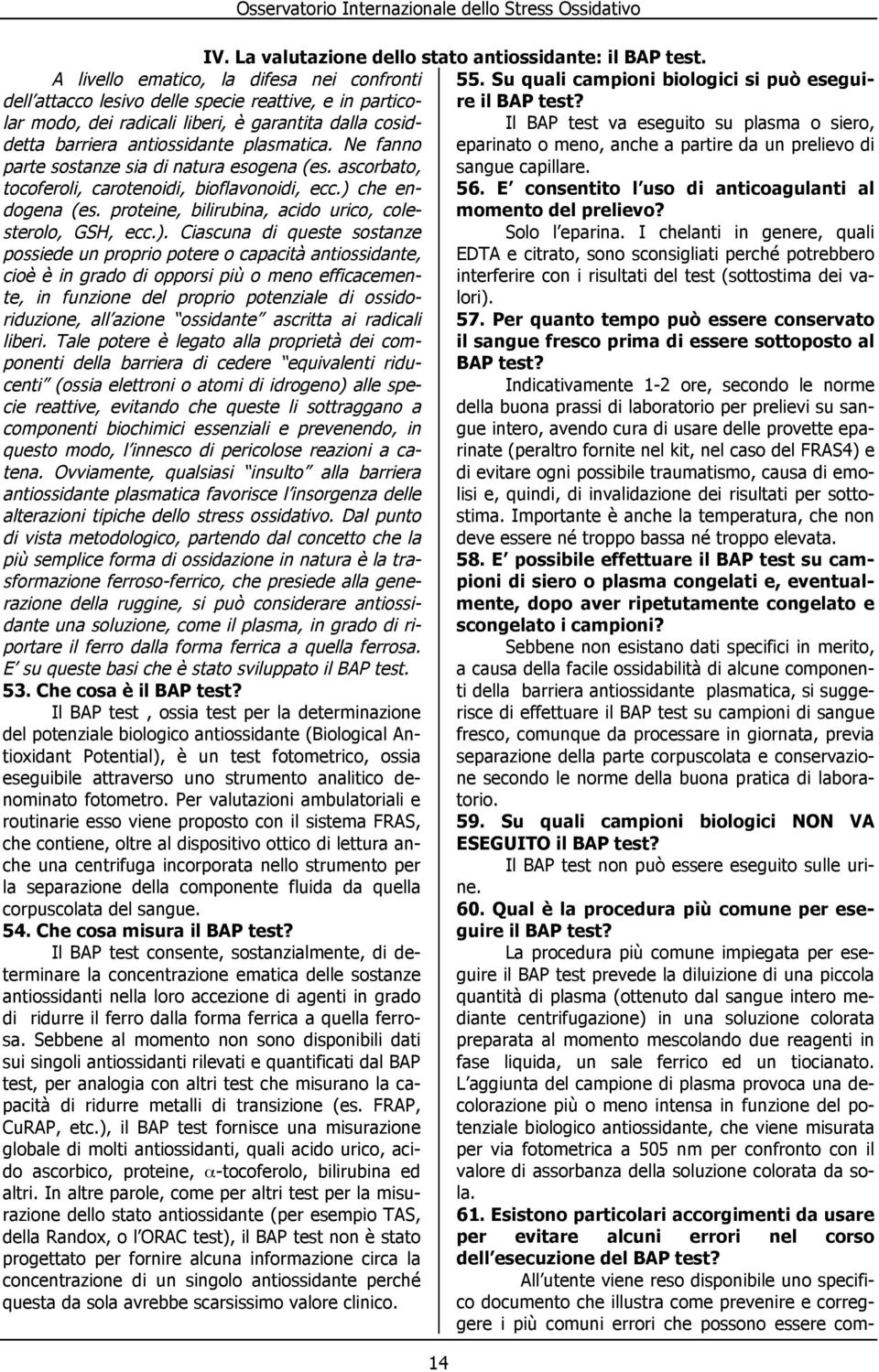 Ne fanno parte sostanze sia di natura esogena (es. ascorbato, tocoferoli, carotenoidi, bioflavonoidi, ecc.) 