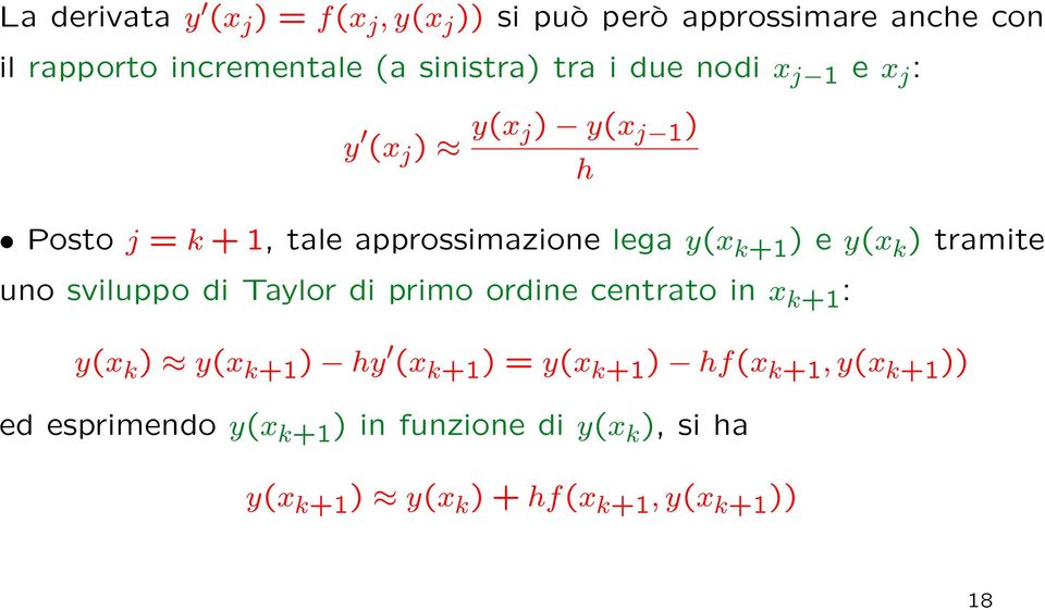 y(x k ) tramite uno sviluppo di Taylor di primo ordine centrato in x k+1 : y(x k ) y(x k+1 ) hy (x k+1 ) = y(x k+1