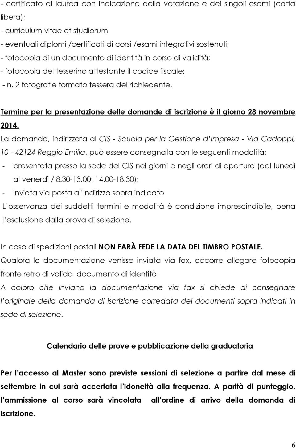 Termine per la presentazione delle domande di iscrizione è il giorno 28 novembre 2014.