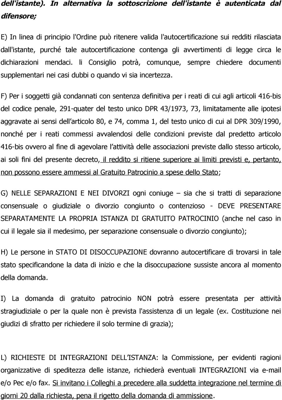 autocertificazione contenga gli avvertimenti di legge circa le dichiarazioni mendaci. li Consiglio potrà, comunque, sempre chiedere documenti supplementari nei casi dubbi o quando vi sia incertezza.