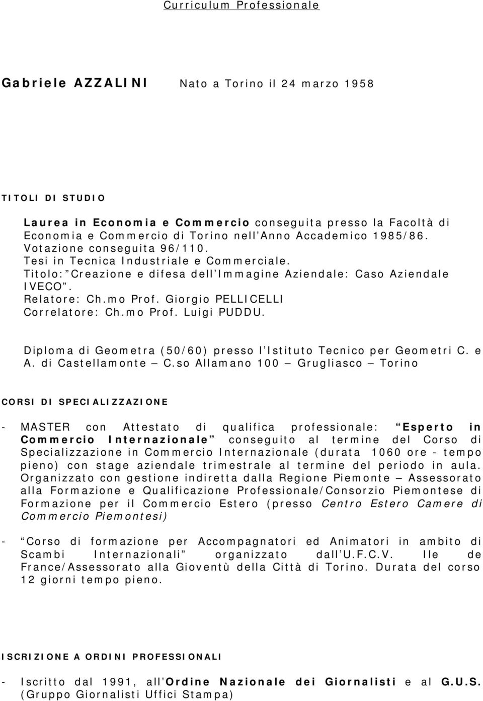 Giorgio PELLICELLI Correlatore: Ch.mo Prof. Luigi PUDDU. Diploma di Geometra (50/60) presso l Istituto Tecnico per Geometri C. e A. di Castellamonte C.