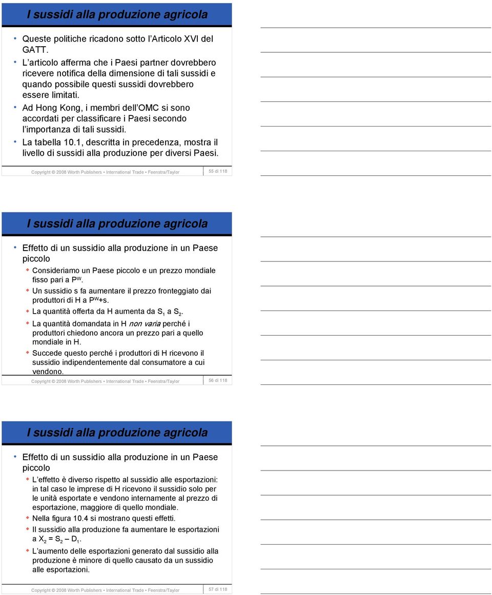 Ad Hong Kong, i membri dell OMC si sono accordati per classificare i Paesi secondo l importanza di tali sussidi. La tabella 10.