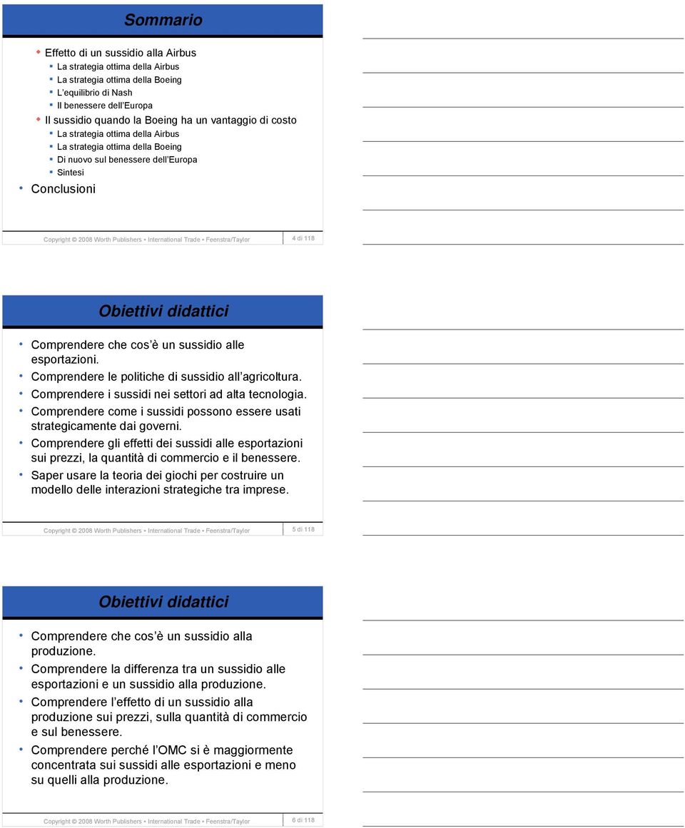 Feenstra/Taylor 4 di 118 Obiettivi didattici Comprendere che cos è un sussidio alle esportazioni. Comprendere le politiche di sussidio all agricoltura.