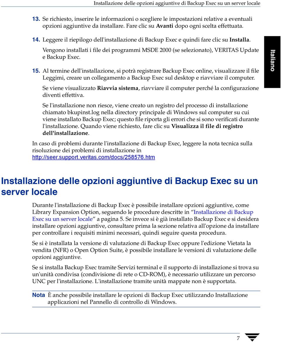 Vengono installati i file dei programmi MSDE 2000 (se selezionato), VERITAS Update e Backup Exec. 15.