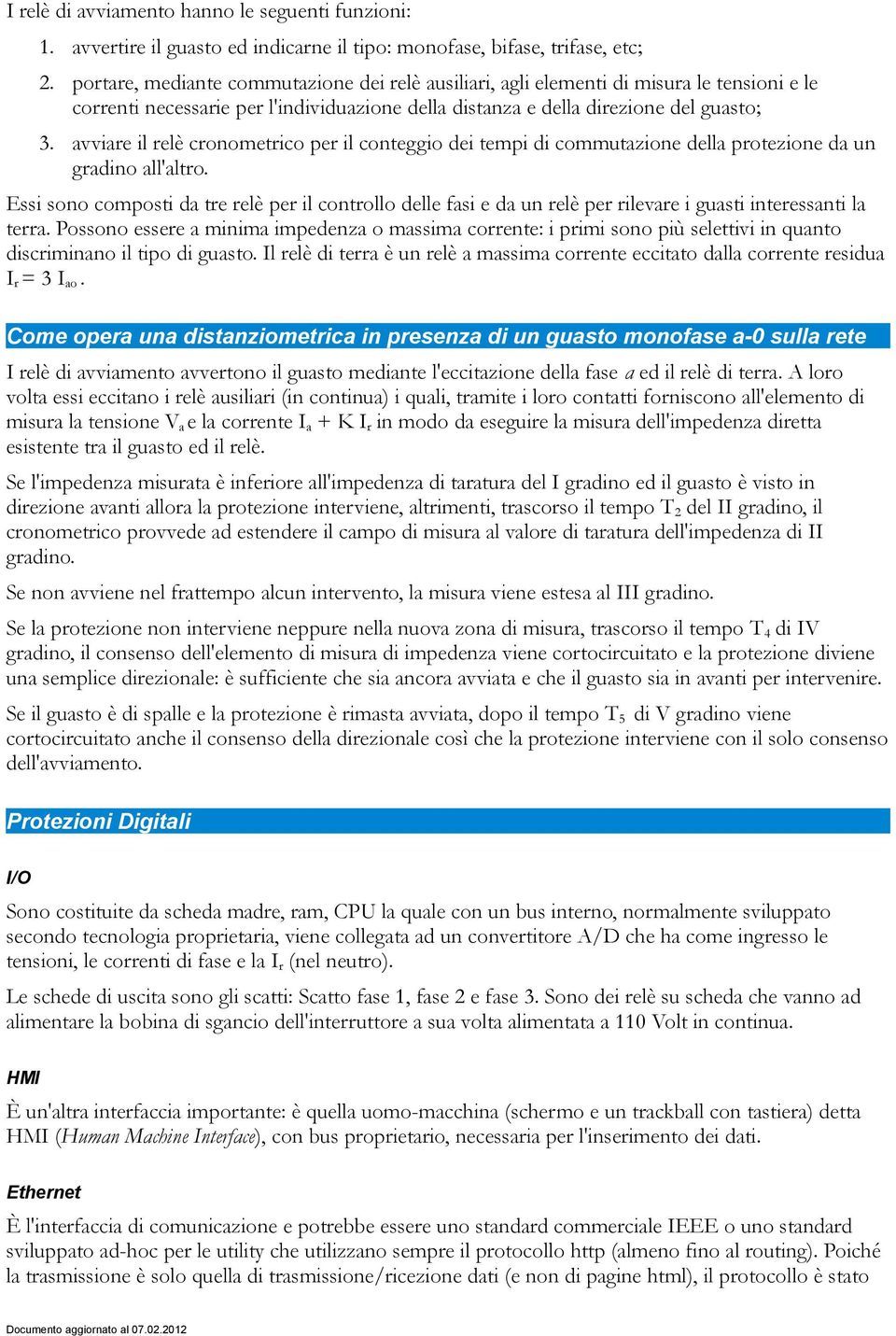 avviare il relè cronometrico per il conteggio dei tempi di commutazione della protezione da un gradino all'altro.