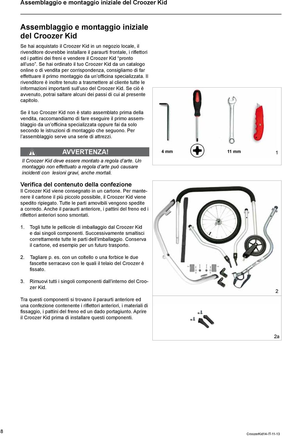 Se hai ordinato il tuo Croozer Kid da un catalogo online o di vendita per corrispondenza, consigliamo di far effettuare il primo montaggio da un offi cina specializzata.