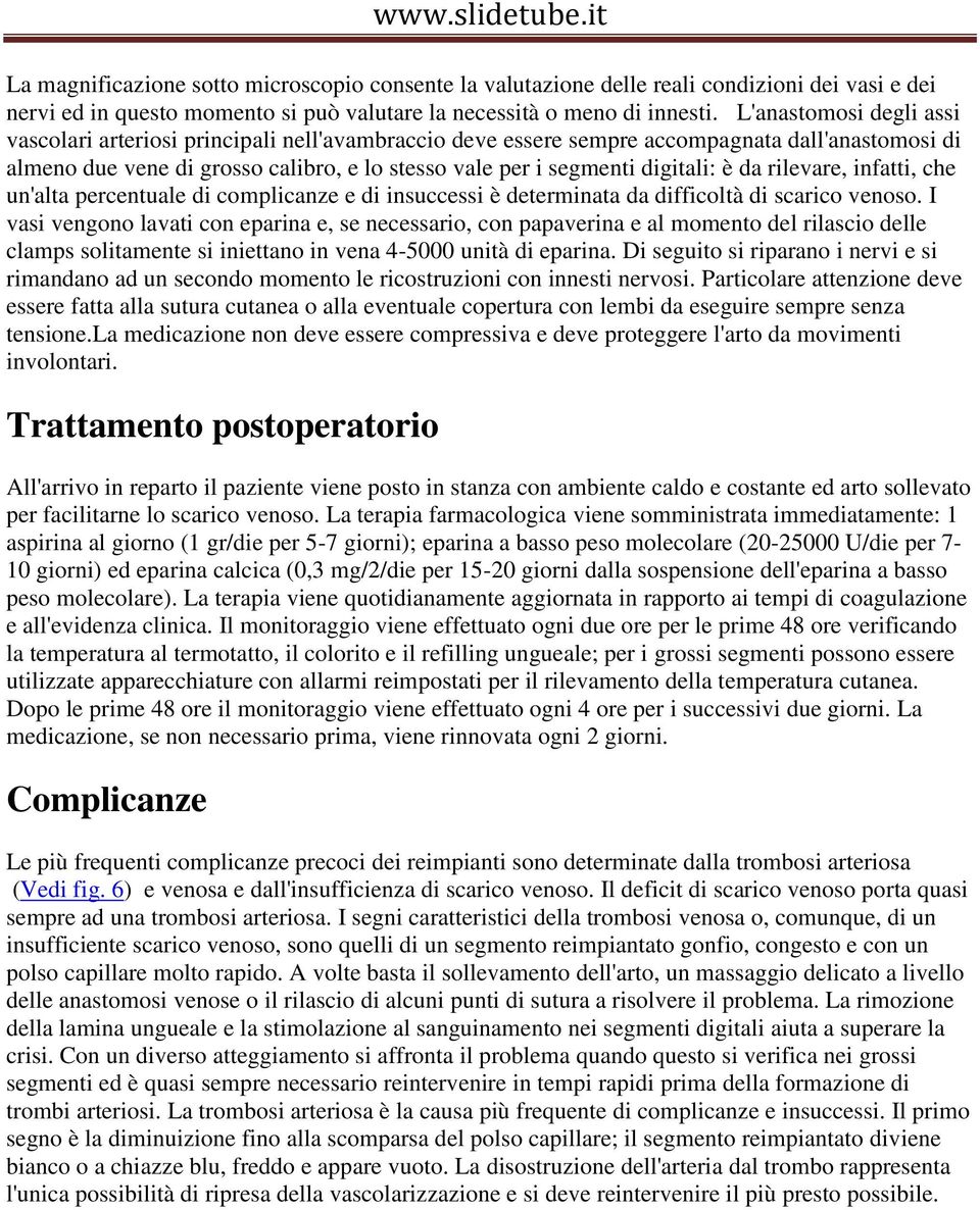 è da rilevare, infatti, che un'alta percentuale di complicanze e di insuccessi è determinata da difficoltà di scarico venoso.