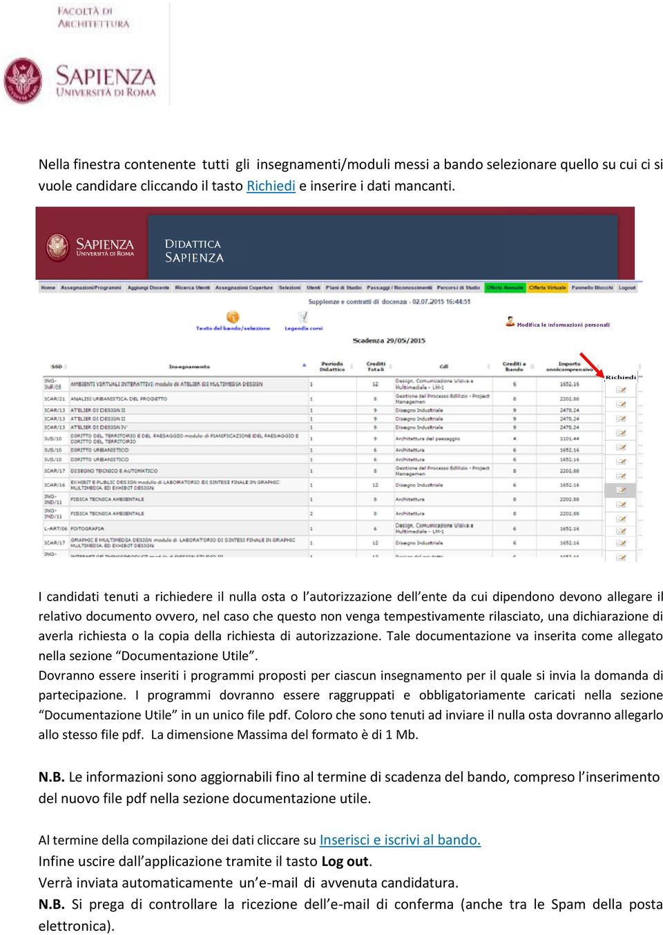 dichiarazione di averla richiesta o la copia della richiesta di autorizzazione. Tale documentazione va inserita come allegato nella sezione Documentazione Utile.