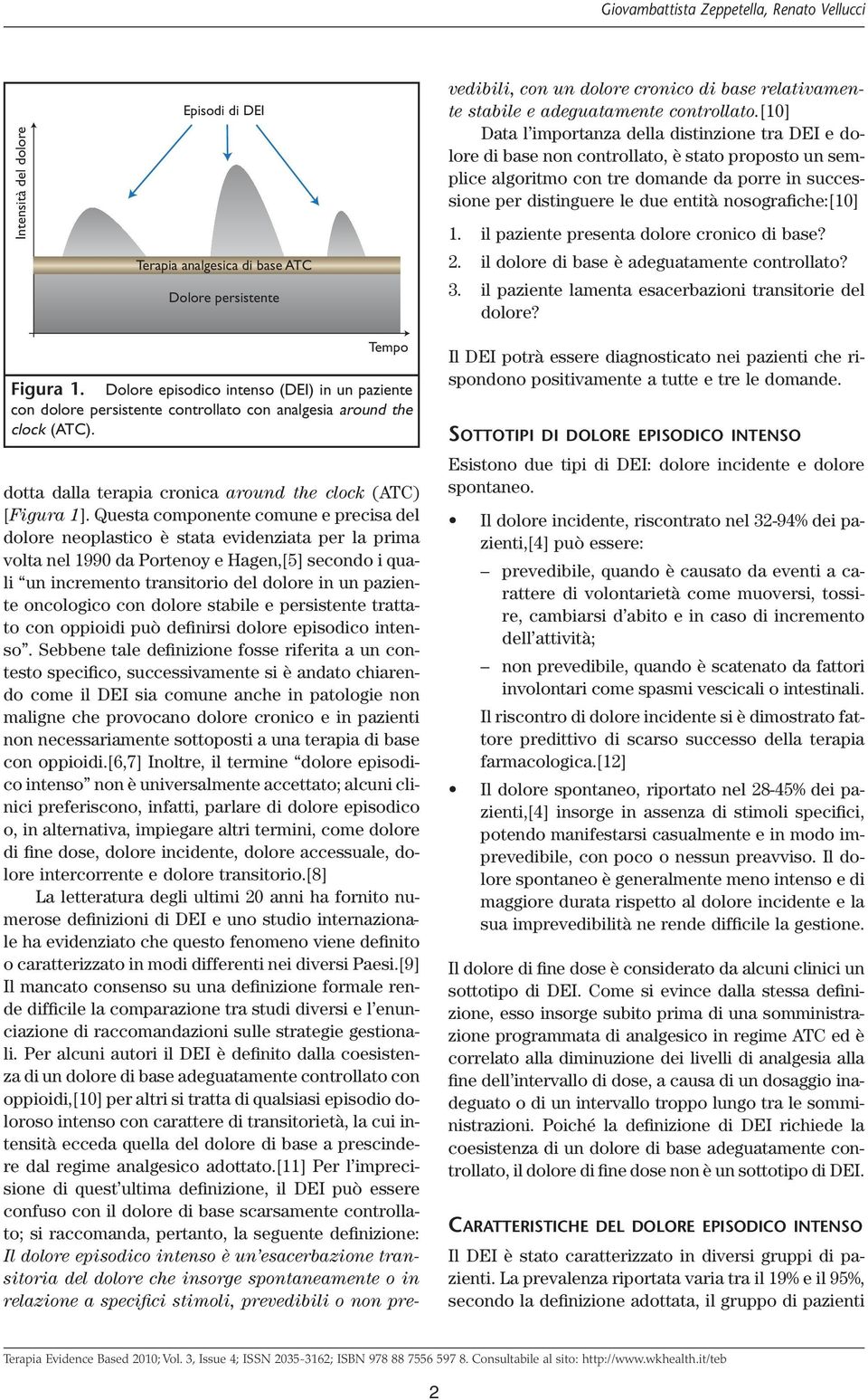 oncologico con dolore stabile e persistente trattato con oppioidi può definirsi dolore episodico intenso.