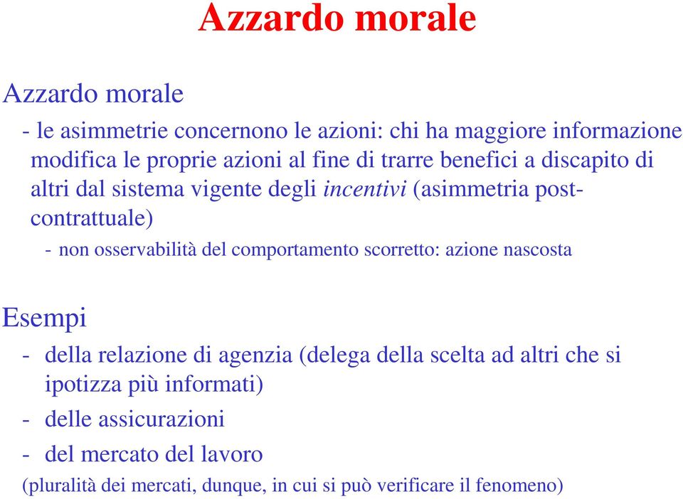 osservabilità del comportamento scorretto: azione nascosta Esempi - della relazione di agenzia (delega della scelta ad altri che