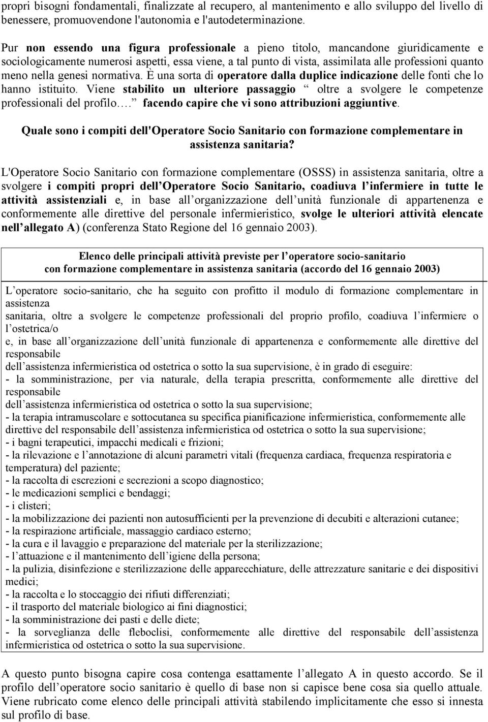 genesi normativa. È una sorta di operatore dalla duplice indicazione delle fonti che lo hanno istituito.