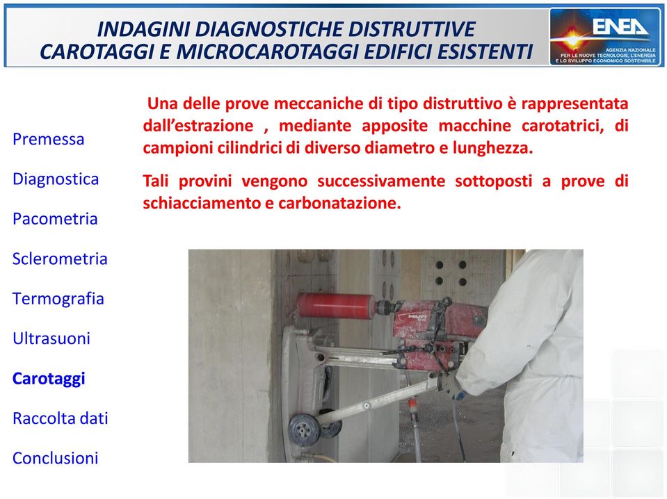 carotatrici, di campioni cilindrici di diverso diametro e lunghezza.