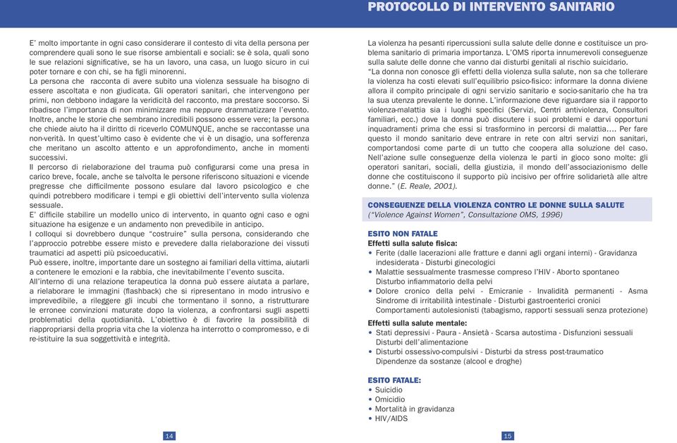 La persona che racconta di avere subito una violenza sessuale ha bisogno di essere ascoltata e non giudicata.