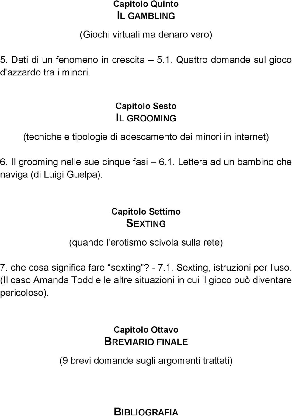 Lettera ad un bambino che naviga (di Luigi Guelpa). Capitolo Settimo SEXTING (quando l'erotismo scivola sulla rete) 7. che cosa significa fare sexting? - 7.1.