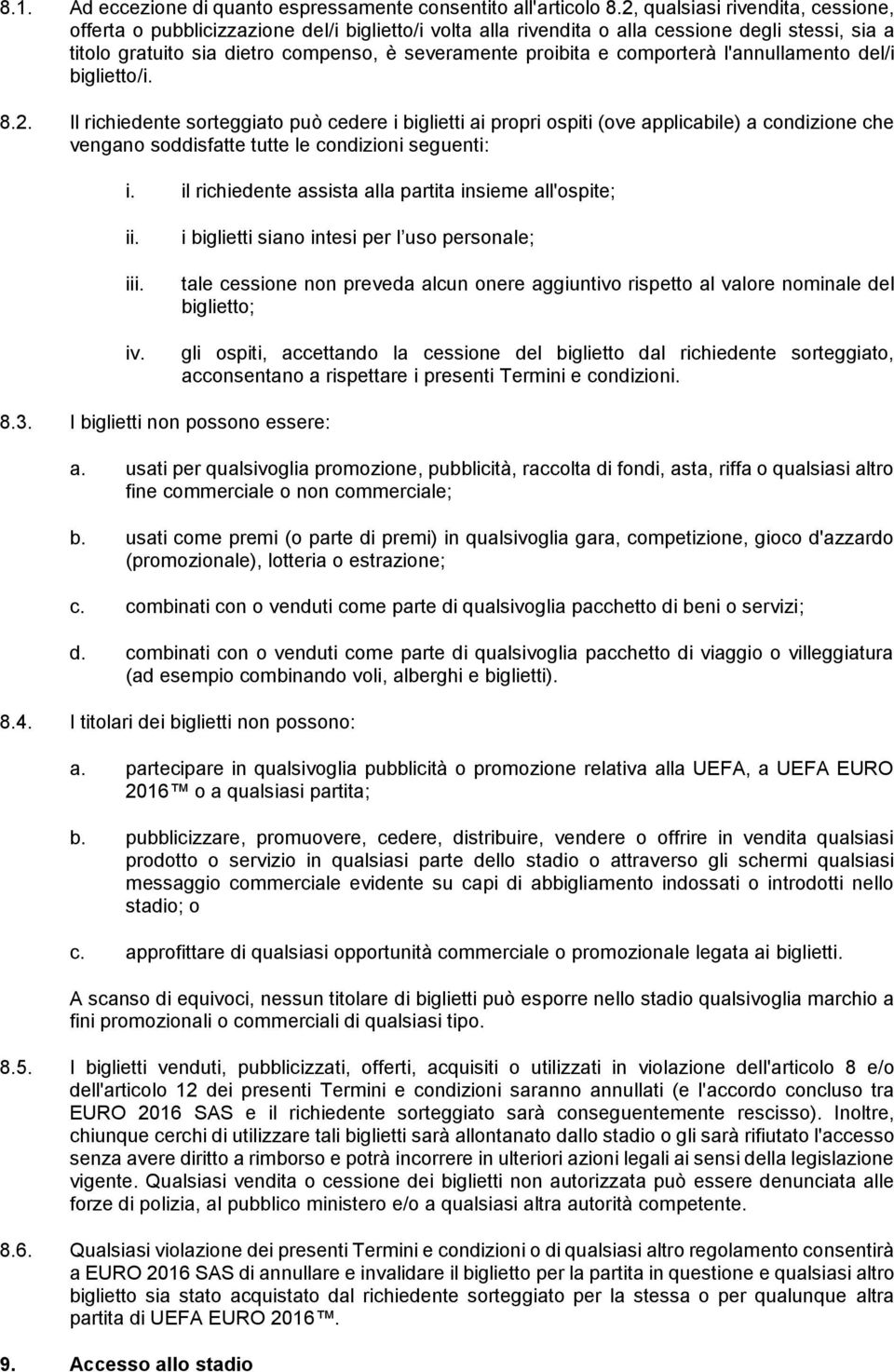 comporterà l'annullamento del/i biglietto/i. 8.2.