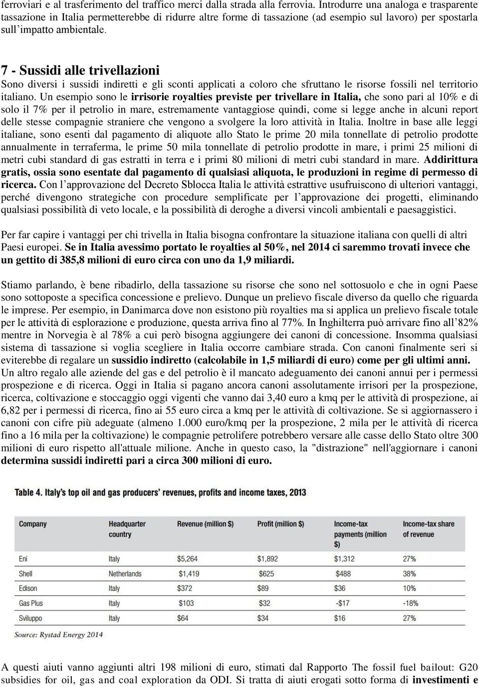 7 - Sussidi alle trivellazioni Sono diversi i sussidi indiretti e gli sconti applicati a coloro che sfruttano le risorse fossili nel territorio italiano.