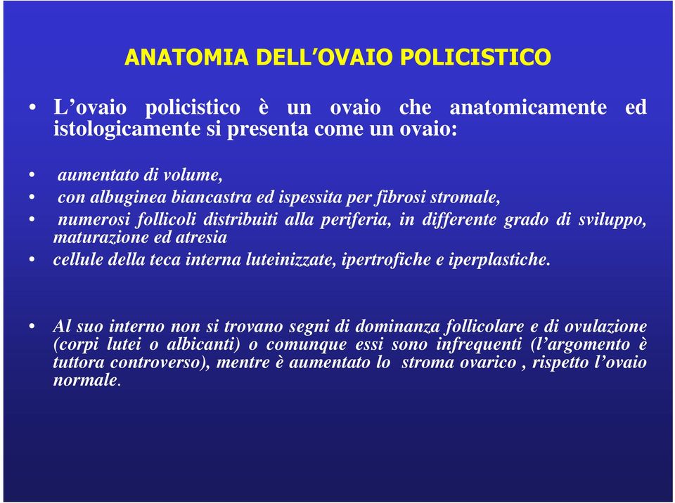 atresia cellule della teca interna luteinizzate, ipertrofiche e iperplastiche.