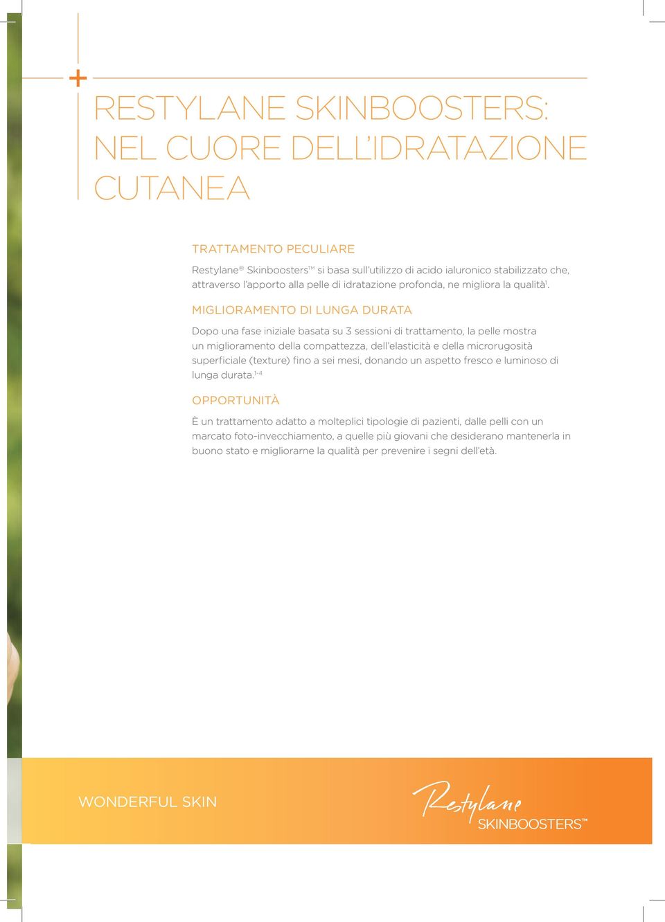 MIGLIORAMENTO DI LUNGA DURATA Dopo una fase iniziale basata su 3 sessioni di trattamento, la pelle mostra un miglioramento della compattezza, dell elasticità e della microrugosità superficiale