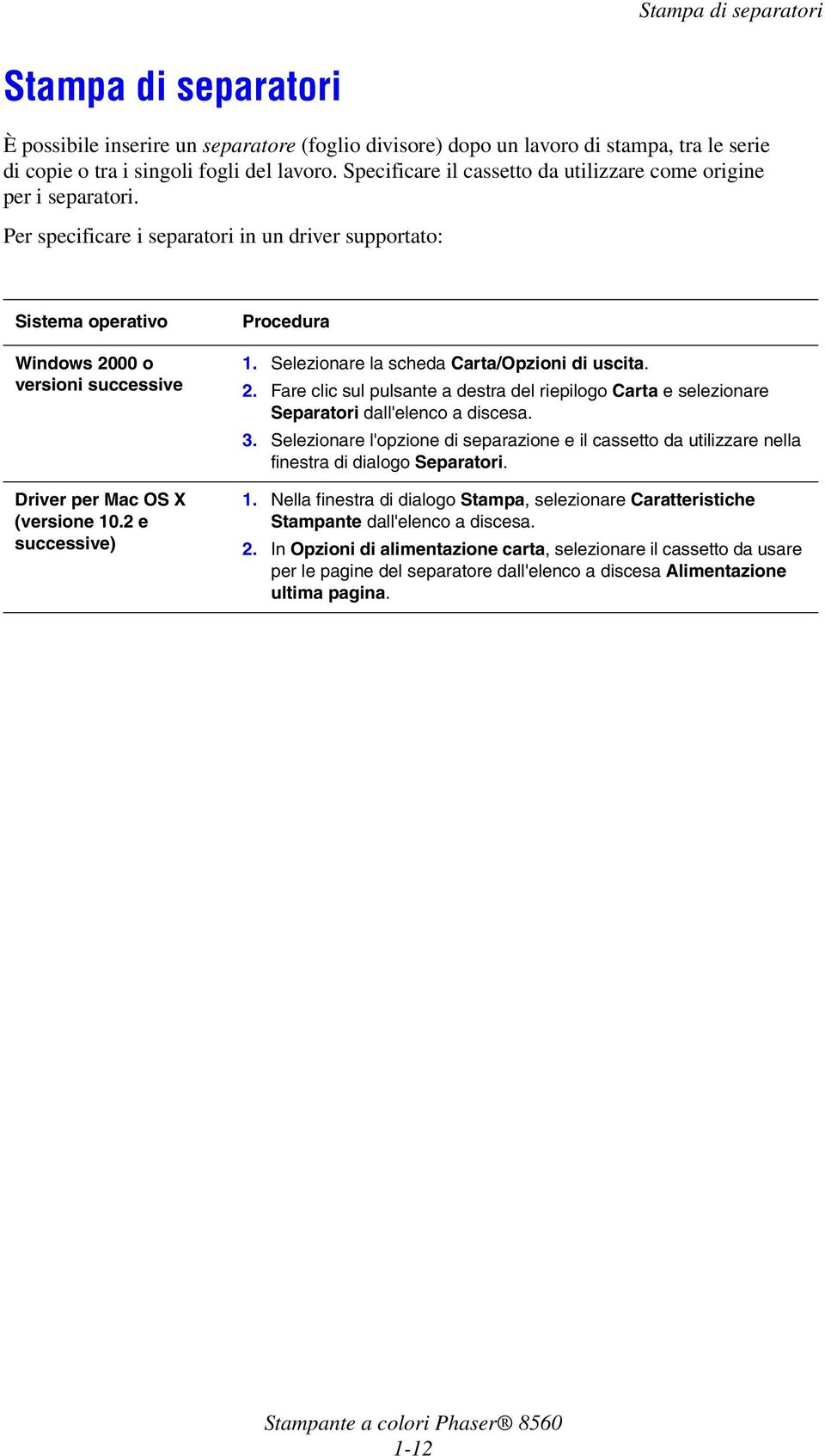 Per specificare i separatori in un driver supportato: Sistema operativo Windows 2000 o versioni successive Driver per Mac OS X (versione 10.2 e successive) Procedura 1.