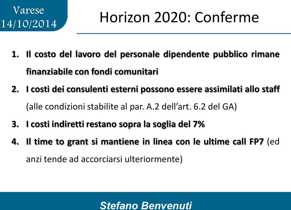 I costi dei consulenti esterni possono essere assimilati allo staff (alle condizioni stabilite al par.