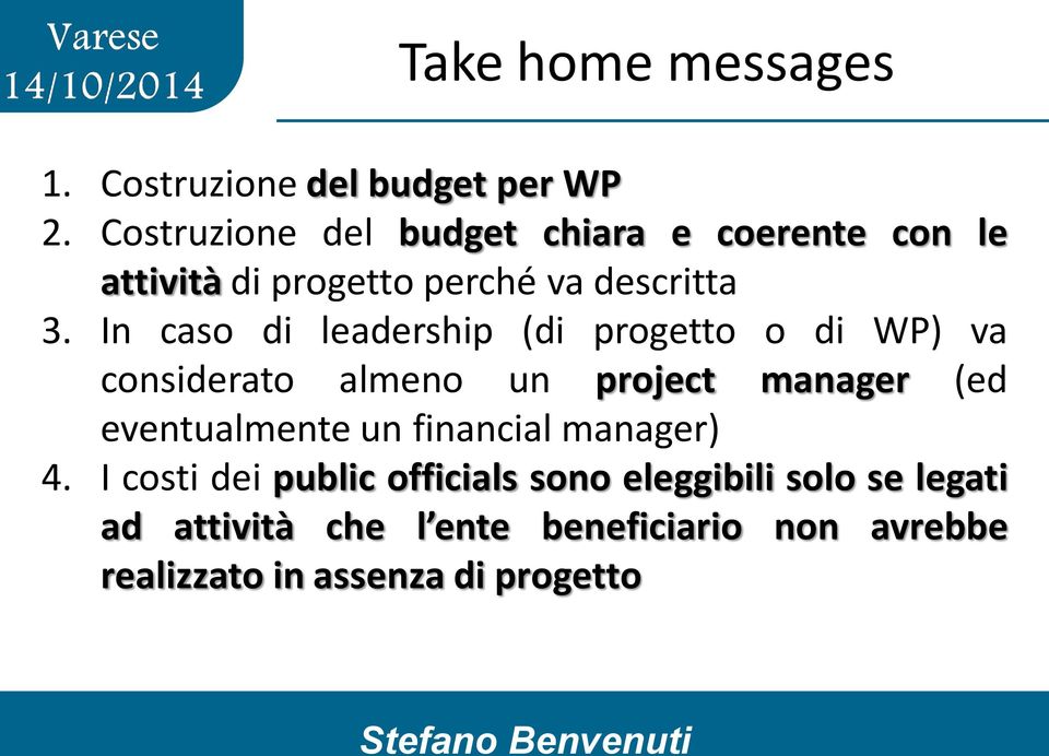 In caso di leadership (di progetto o di WP) va considerato almeno un project manager (ed eventualmente