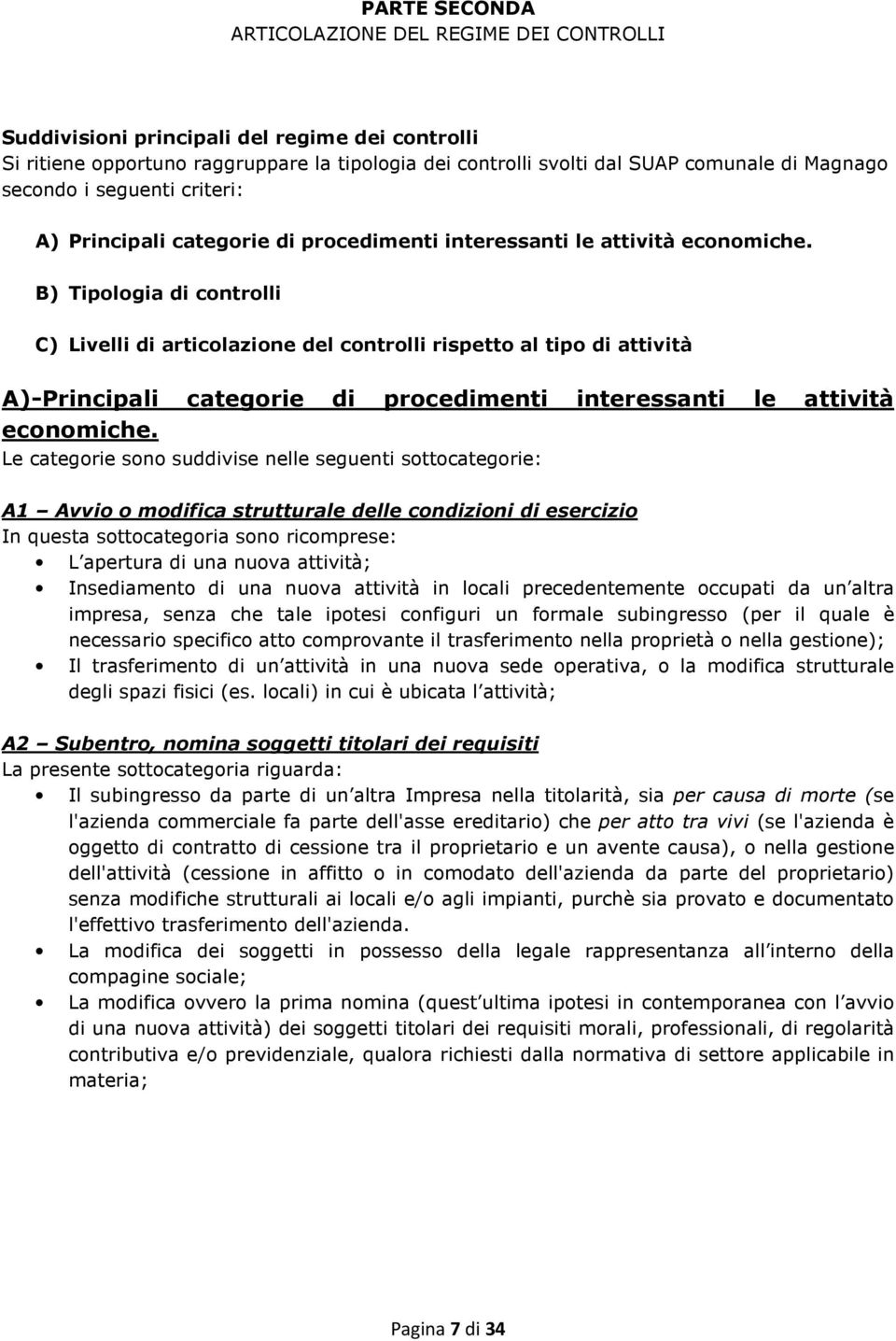 B) Tipologia di controlli C) Livelli di articolazione del controlli rispetto al tipo di attività A)-Principali categorie di procedimenti interessanti le attività economiche.