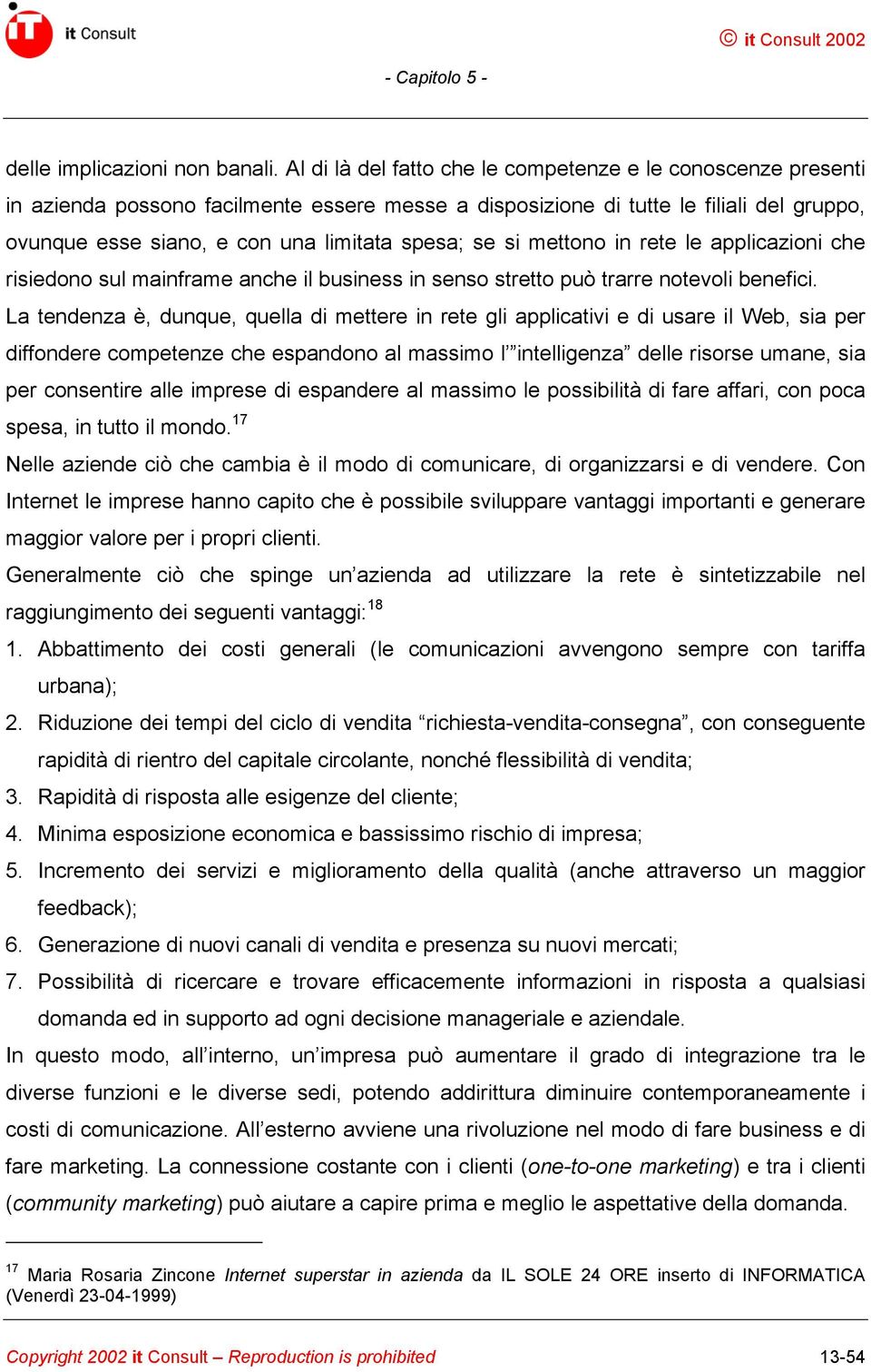 se si mettono in rete le applicazioni che risiedono sul mainframe anche il business in senso stretto può trarre notevoli benefici.