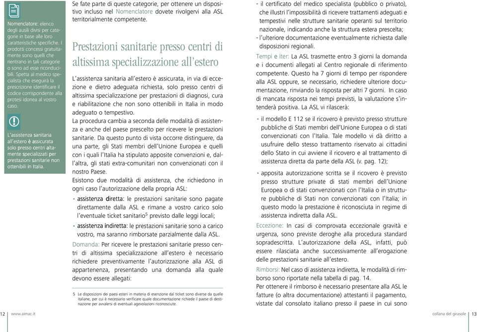 Spetta al medico specialista che eseguirà la prescrizione identificare il codice corrispondente alla protesi idonea al vostro caso.