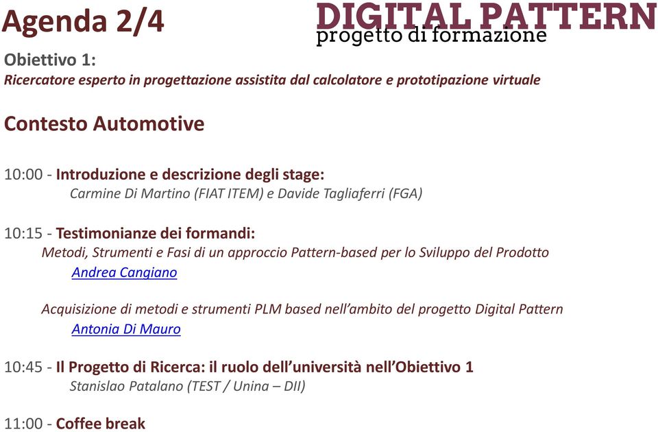 e Fasi di un approccio Pattern-based per lo Sviluppo del Prodotto Andrea Cangiano Acquisizione di metodi e strumenti PLM based nell ambito del progetto