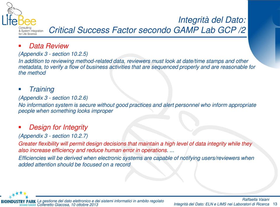 5) In addition to reviewing method-related data, reviewers must look at date/time stamps and other metadata, to verify a flow of business activities that are sequenced properly and are reasonable for