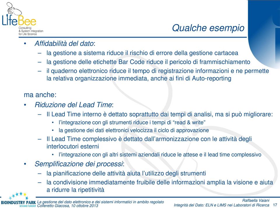 interno è dettato soprattutto dai tempi di analisi, ma si può migliorare: l integrazione con gli strumenti riduce i tempi di read & write la gestione dei dati elettronici velocizza il ciclo di