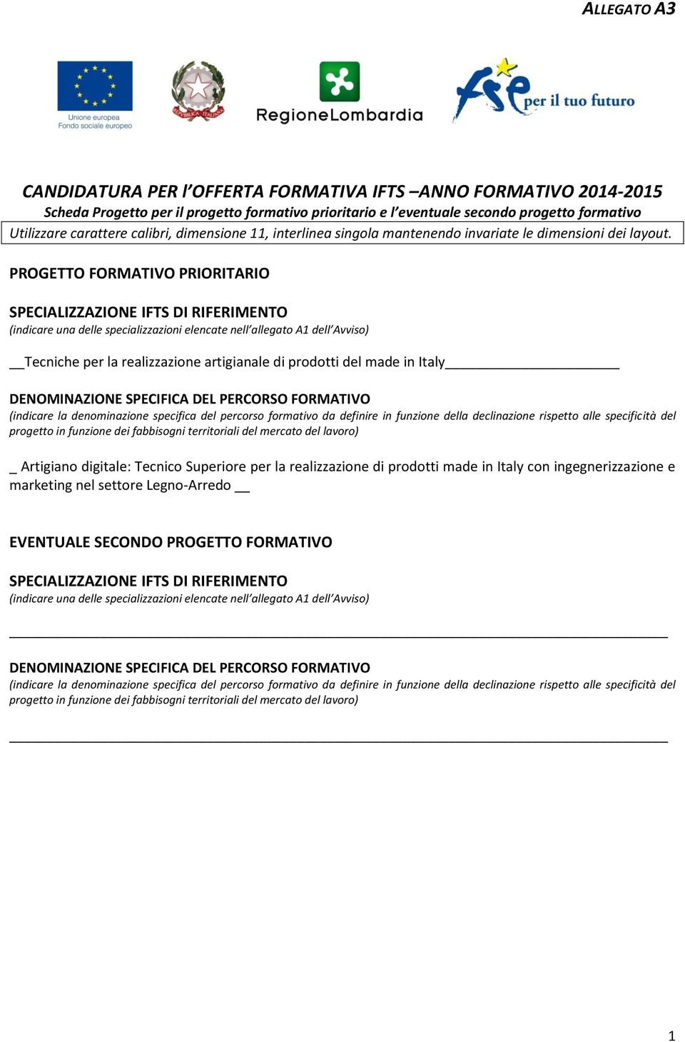 PROGETTO FORMATIVO PRIORITARIO SPECIALIZZAZIONE IFTS DI RIFERIMENTO (indicare una delle specializzazioni elencate nell allegato A1 dell Avviso) Tecniche per la realizzazione artigianale di prodotti