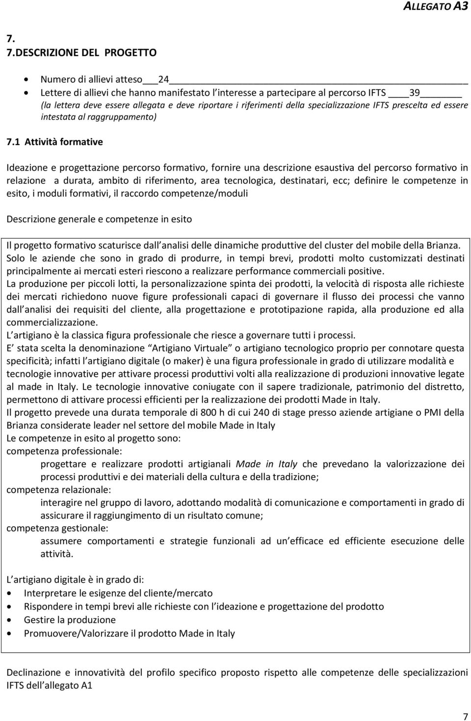 1 Attività formative Ideazione e progettazione percorso formativo, fornire una descrizione esaustiva del percorso formativo in relazione a durata, ambito di riferimento, area tecnologica,