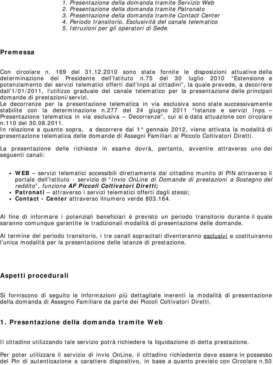 2010 sono state fornite le disposizioni attuative della determinazione del Presidente dell Istituto n.