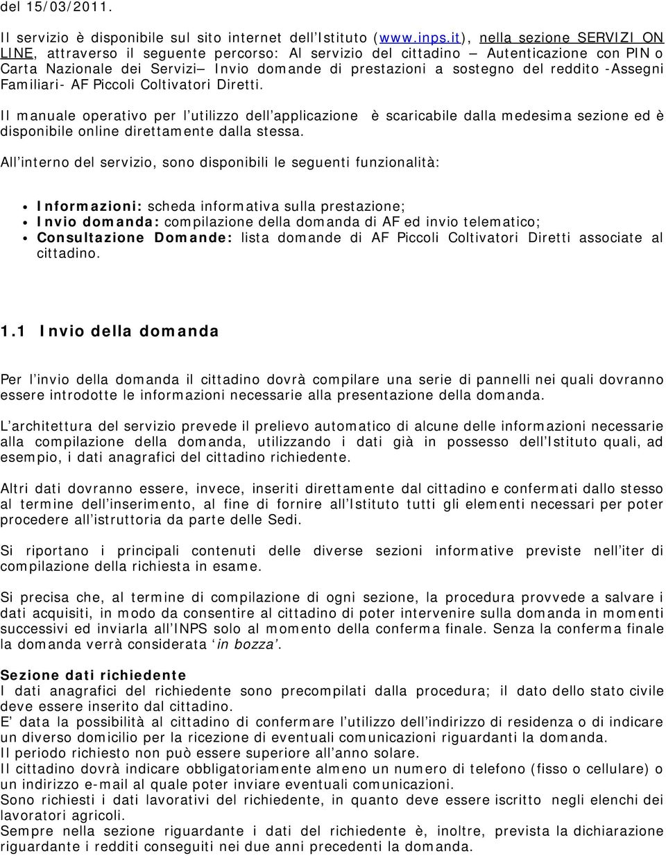 -Assegni Familiari- AF Piccoli Coltivatori Diretti. Il manuale operativo per l utilizzo dell applicazione è scaricabile dalla medesima sezione ed è disponibile online direttamente dalla stessa.