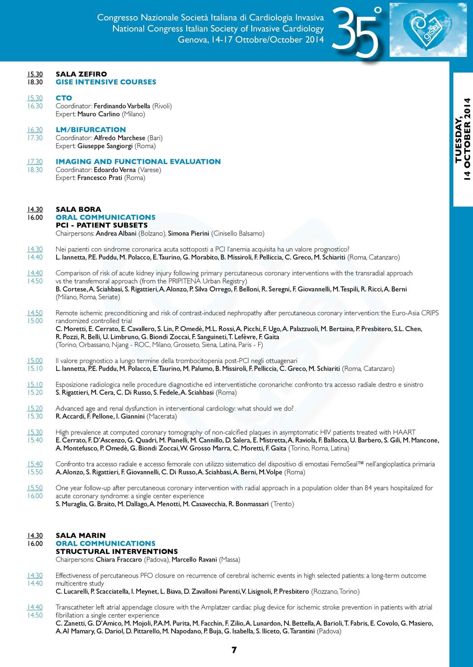 30 Coordinator: Edoardo Verna (Varese) Expert: Francesco Prati (Roma) Tuesday, 14 October 2014 14.30 SALA BORA 16.