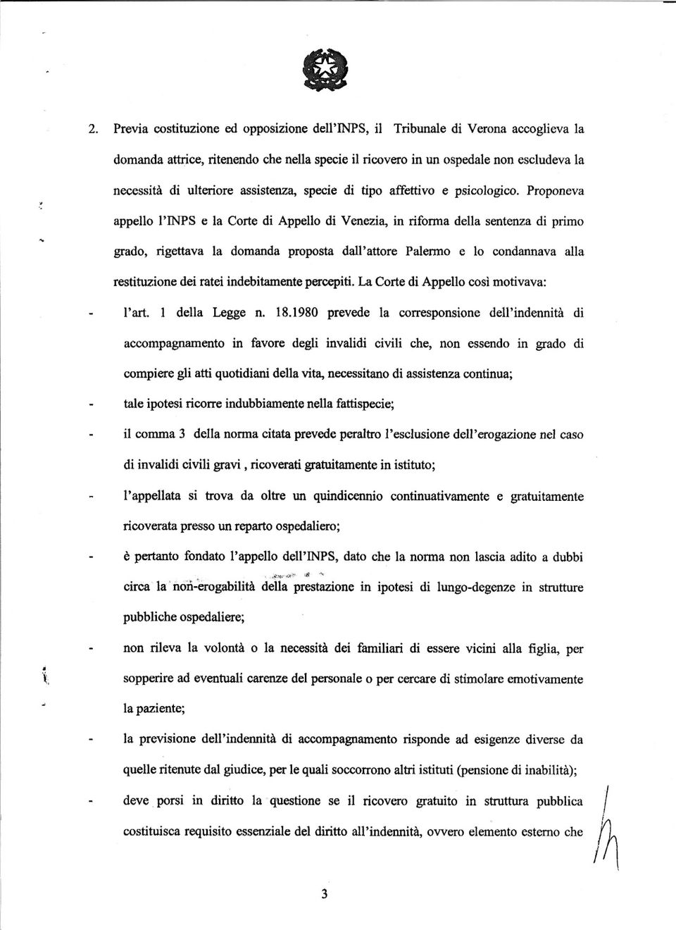 Proponeva appello l'inps e la Corte di Appello di Venezia, in rifonna della sentenza di primo grado, rigettava la domanda proposta dall' attore Palenno e lo condannava alla restituzione dei ratei