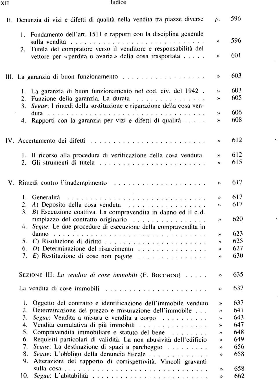 La garanzia di buon funzionamento nei cod. civ. del 1942.» 603 2. Funzione délia garanzia. La durata» 605 3. Segue: I rimedi délia sostituzione e riparazione délia cosa venduta» 606 4.