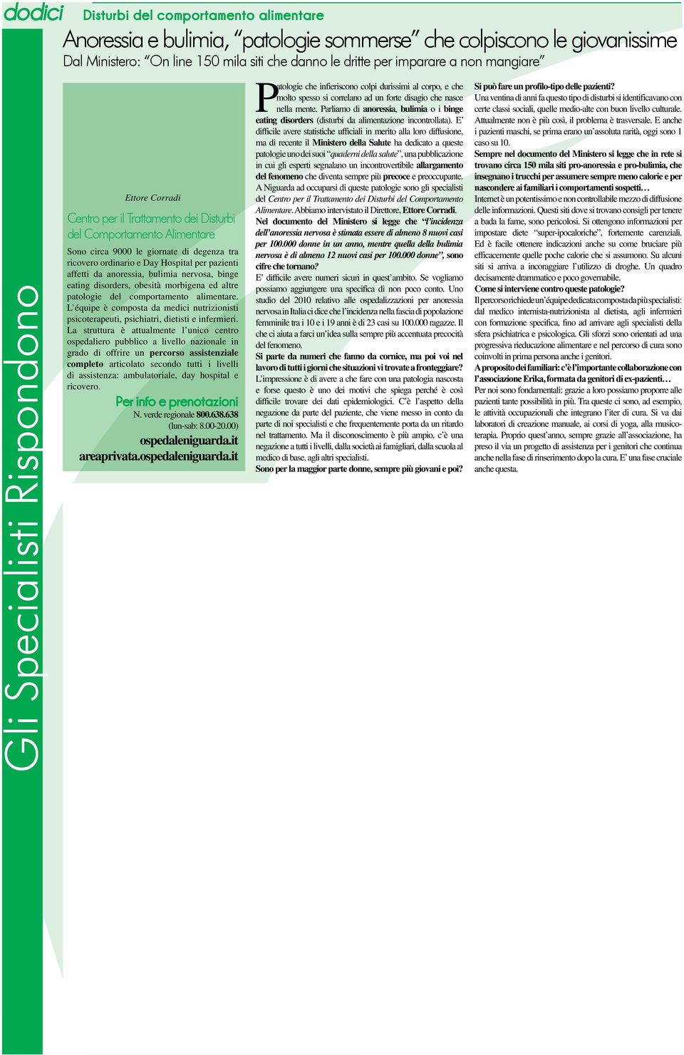 pazienti affetti da anoressia, bulimia nervosa, binge eating disorders, obesità morbigena ed altre patologie del comportamento alimentare.