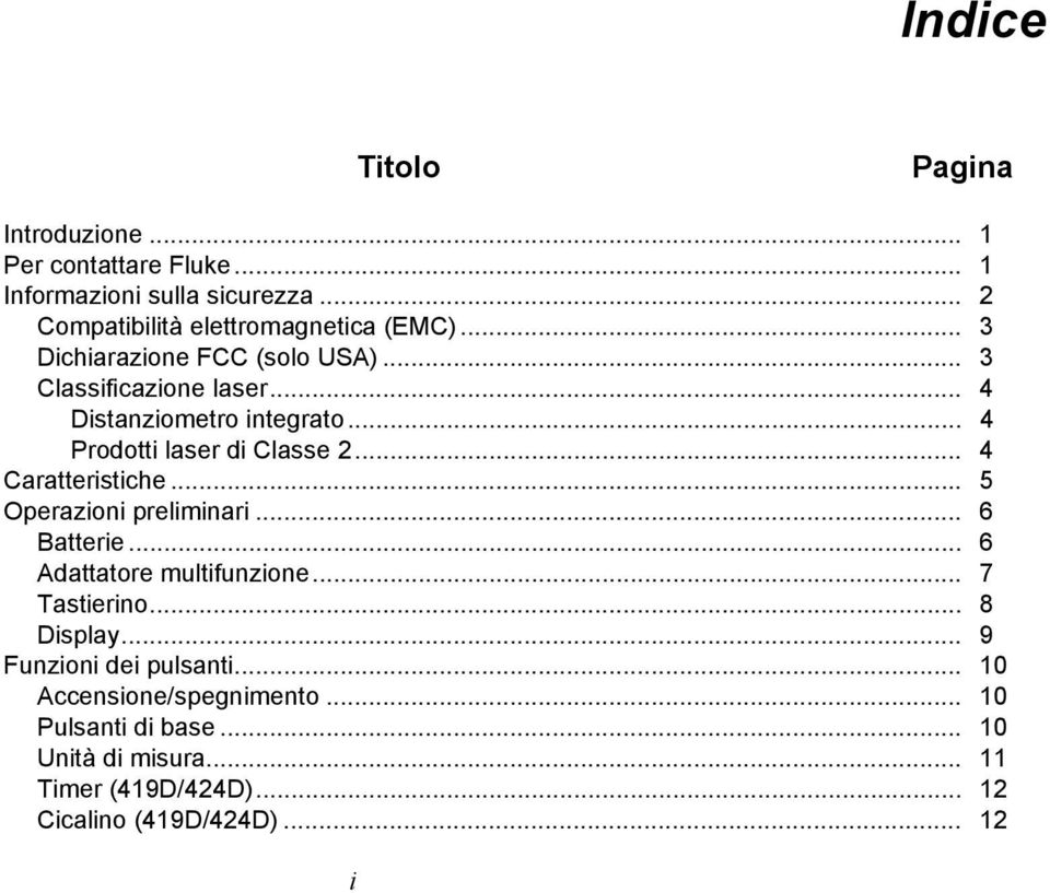 .. 4 Caratteristiche... 5 Operazioni preliminari... 6 Batterie... 6 Adattatore multifunzione... 7 Tastierino... 8 Display.