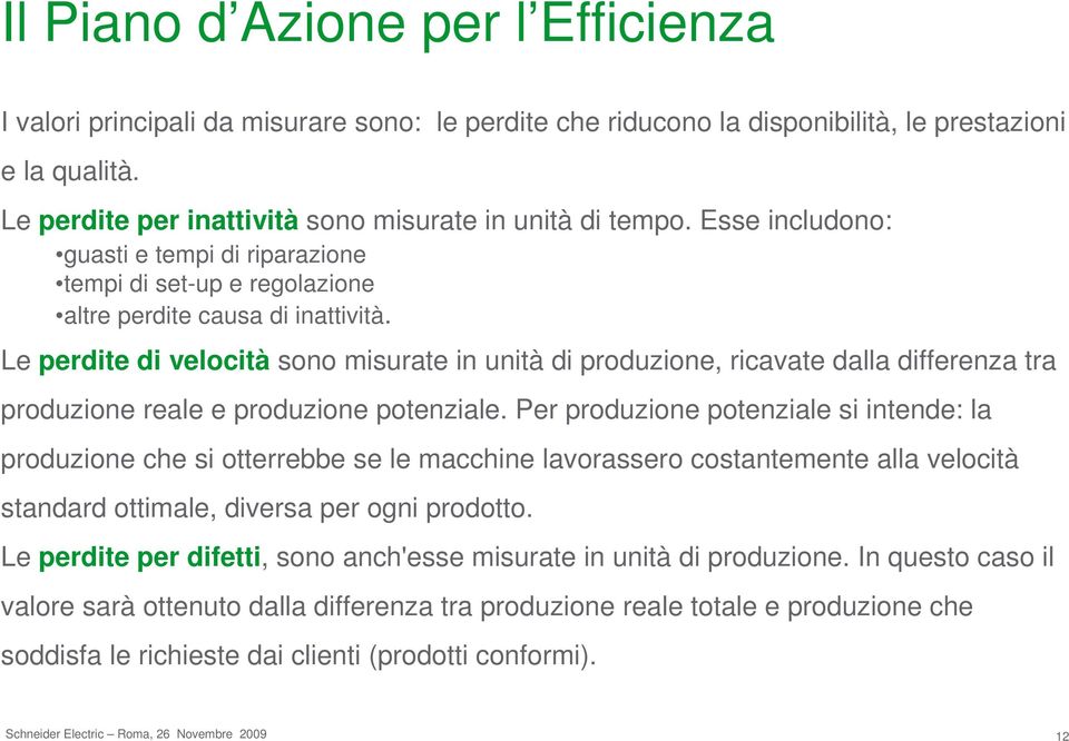 Le perdite di velocità sono misurate in unità di produzione, ricavate dalla differenza tra produzione reale e produzione potenziale.