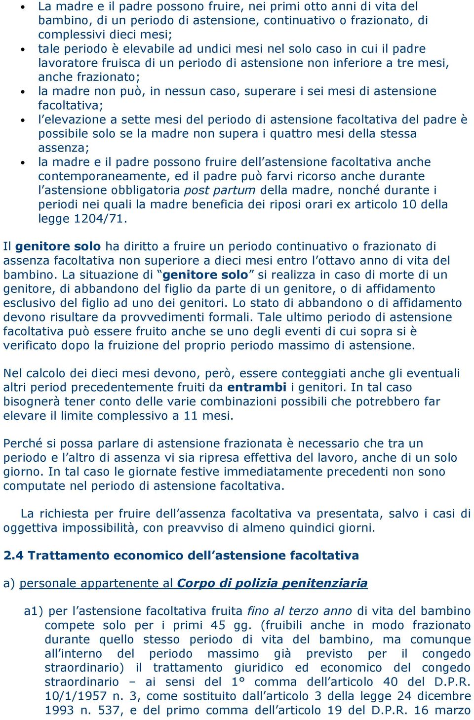 facoltativa; l elevazione a sette mesi del periodo di astensione facoltativa del padre è possibile solo se la madre non supera i quattro mesi della stessa assenza; la madre e il padre possono fruire