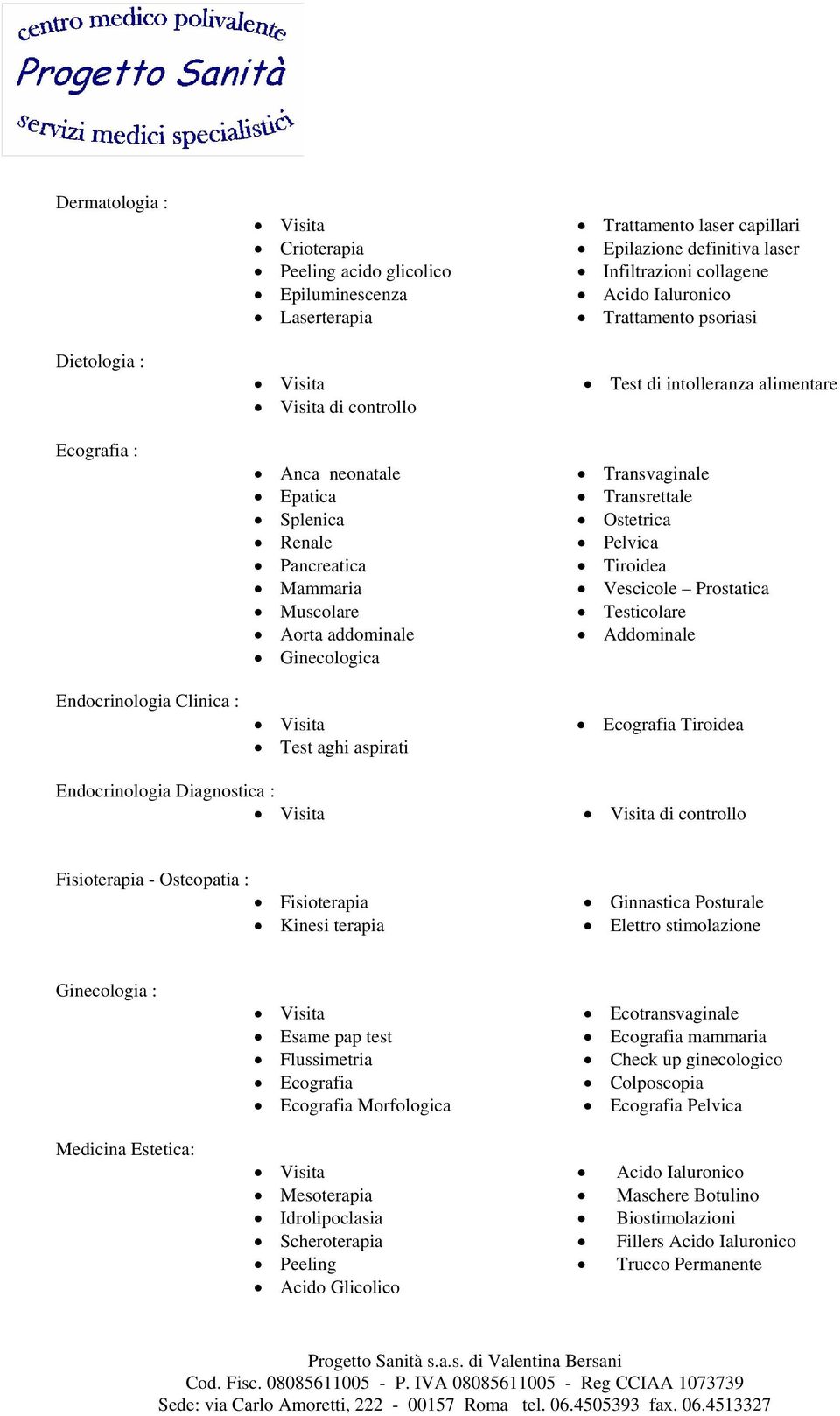 intolleranza alimentare Transvaginale Transrettale Ostetrica Pelvica Tiroidea Vescicole Prostatica Testicolare Addominale Ecografia Tiroidea Endocrinologia Diagnostica : di controllo Fisioterapia -