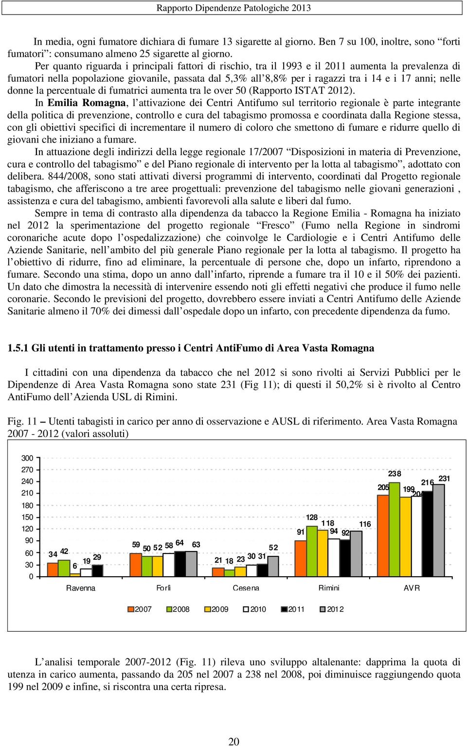 nelle donne la percentuale di fumatrici aumenta tra le over 50 (Rapporto ISTAT 2012).