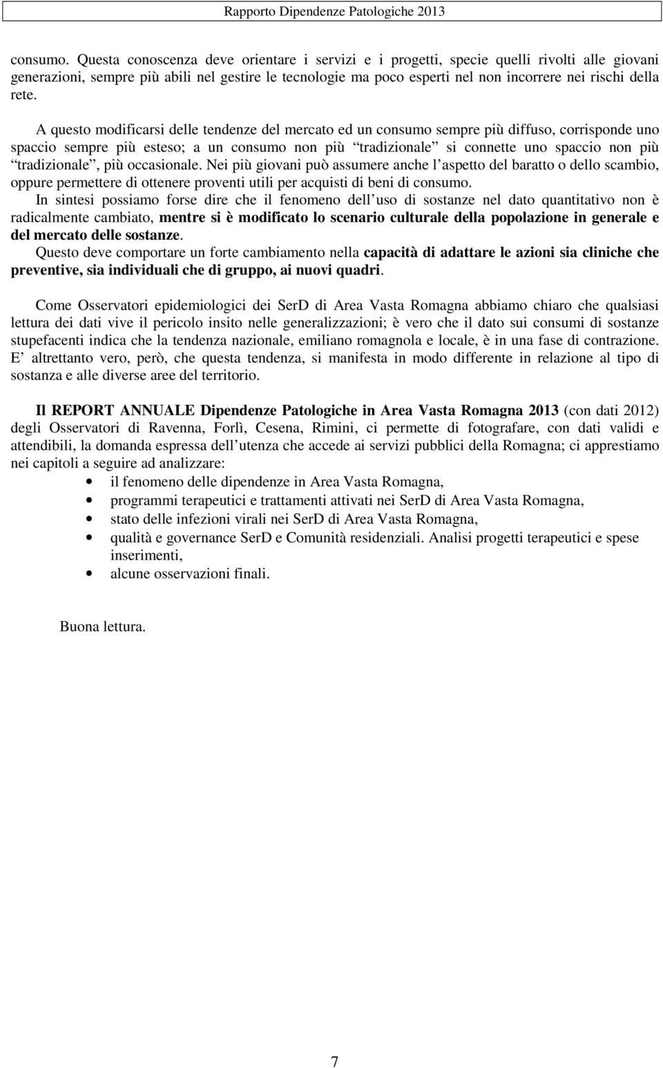 rete. A questo modificarsi delle tendenze del mercato ed un consumo sempre più diffuso, corrisponde uno spaccio sempre più esteso; a un consumo non più tradizionale si connette uno spaccio non più