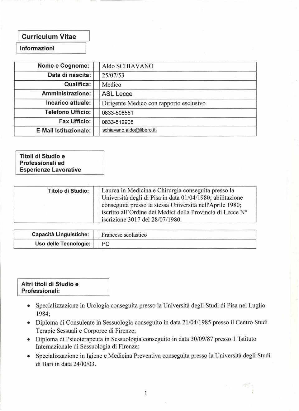 it; Titoli di Studio e Professionali ed Esperienze Lavorative Titolo di Studio: Laurea in Medicina e Chirurgia conseguita presso la Università degli di Pisa in data O 1/04/1980; abilitazione