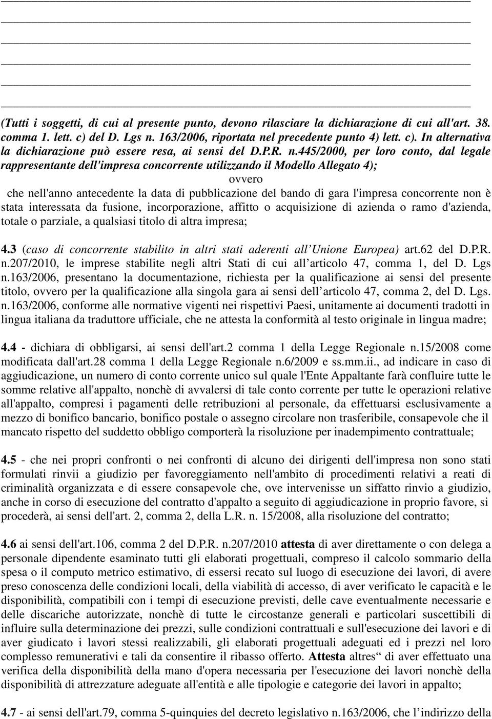 445/2000, per loro conto, dal legale rappresentante dell'impresa concorrente utilizzando il Modello Allegato 4); ovvero che nell'anno antecedente la data di pubblicazione del bando di gara l'impresa