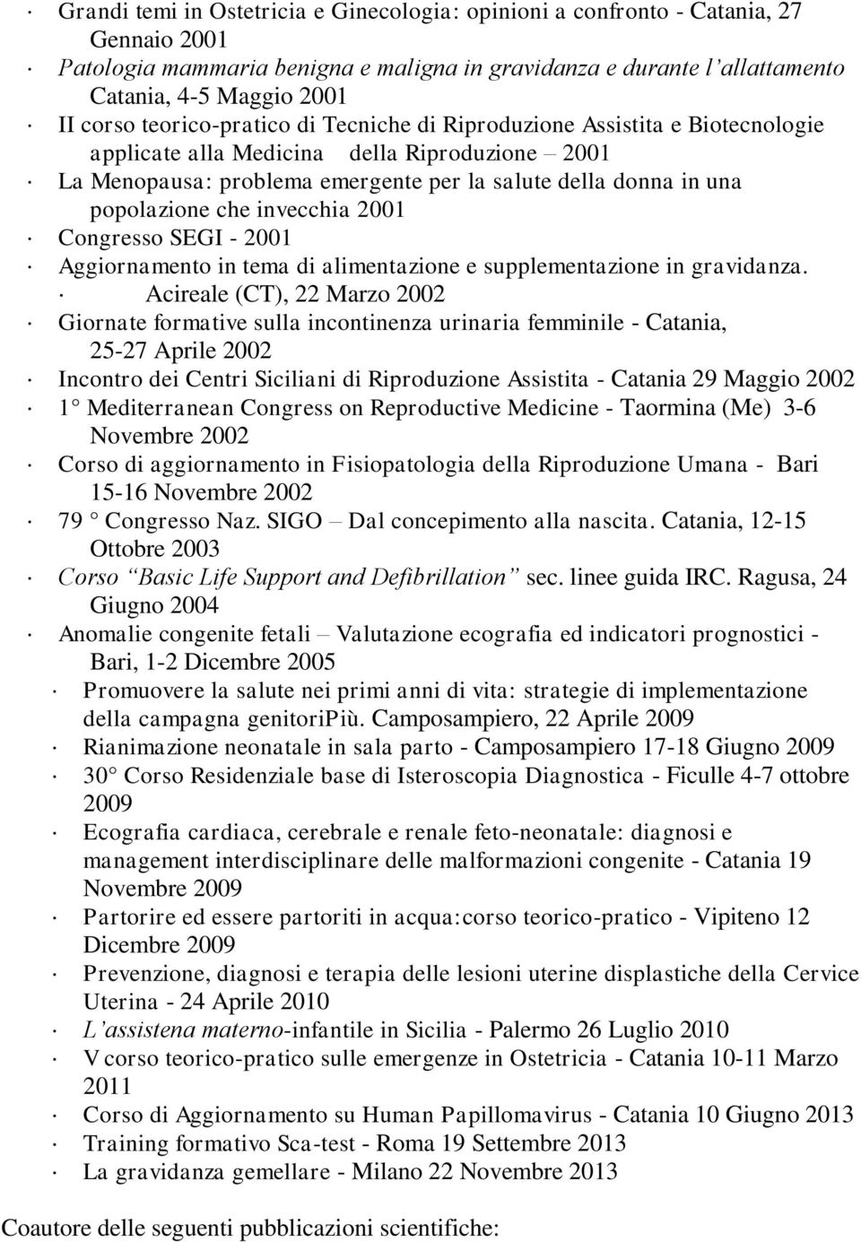 invecchia 2001 Congresso SEGI - 2001 Aggiornamento in tema di alimentazione e supplementazione in gravidanza.